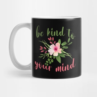 be kind to your mind Mug